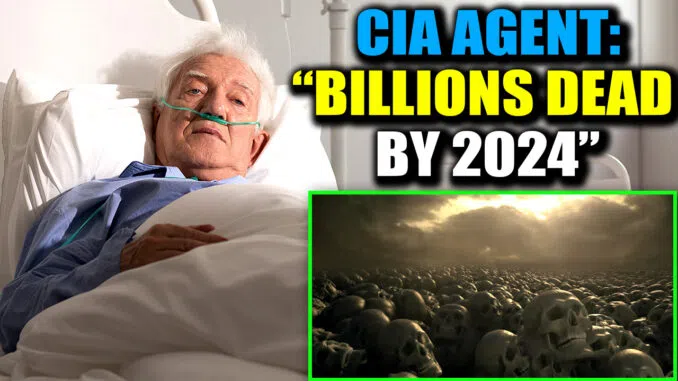 Агент ЦРУ признается на смертном одре:  ‘Миллиарды людей умрут в 2024 году’